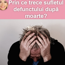 Prin ce trece sufletul defunctului după moarte? Prin ce trece sufletul defunctului după moarte?