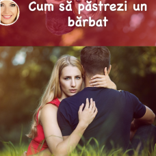 Cum să păstrezi un bărbat Cum să păstrezi un bărbat