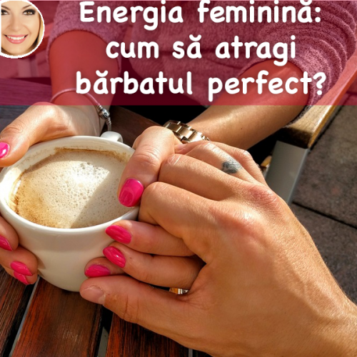 Energia feminină: cum să atragi bărbatul perfect?