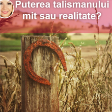 Puterea talismanului - să crezi sau nu? Puterea talismanului - să crezi sau nu?